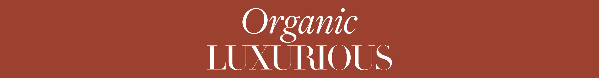 ORGANIC LUXURIUS